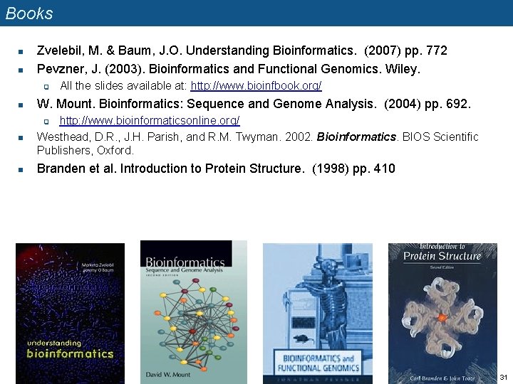Books n n Zvelebil, M. & Baum, J. O. Understanding Bioinformatics. (2007) pp. 772