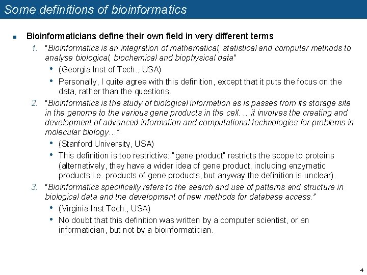 Some definitions of bioinformatics n Bioinformaticians define their own field in very different terms