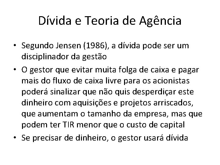 Dívida e Teoria de Agência • Segundo Jensen (1986), a dívida pode ser um