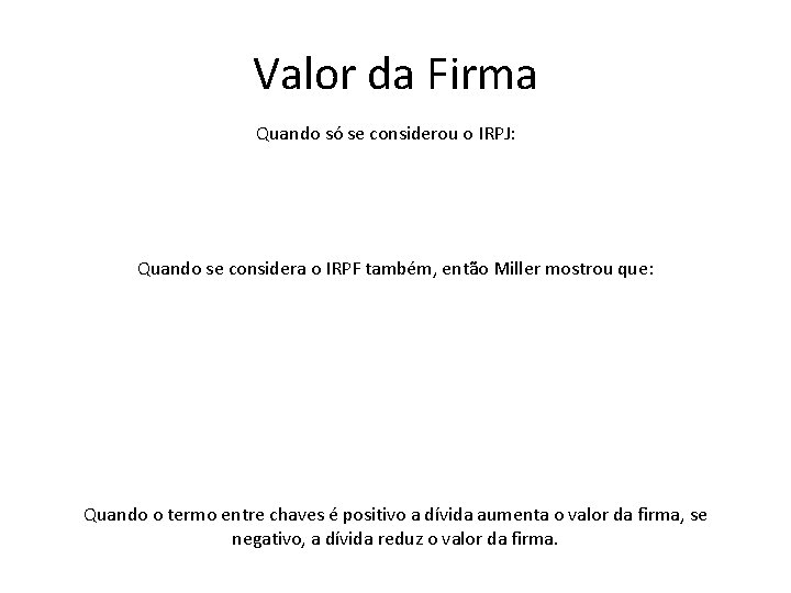 Valor da Firma Quando só se considerou o IRPJ: Quando se considera o IRPF