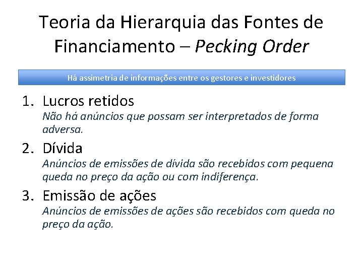 Teoria da Hierarquia das Fontes de Financiamento – Pecking Order Há assimetria de informações