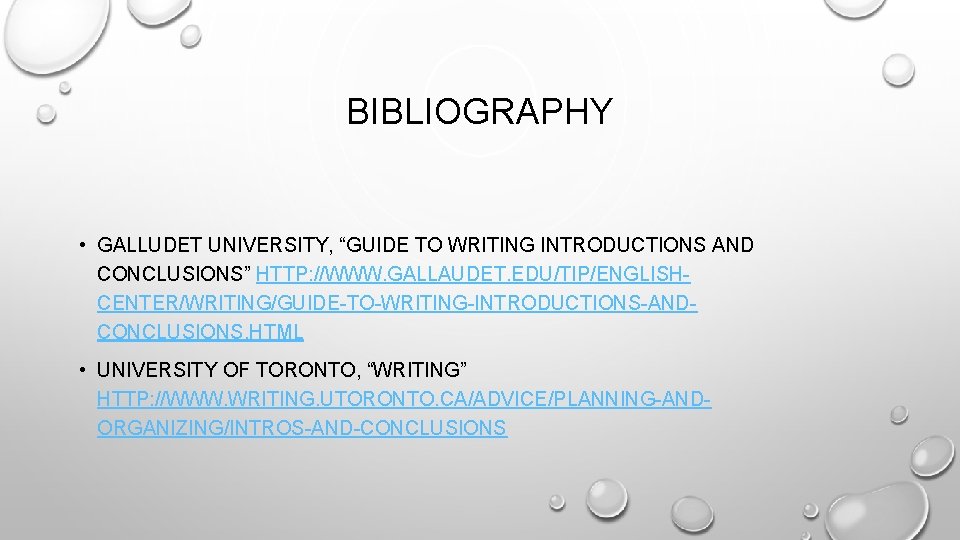 BIBLIOGRAPHY • GALLUDET UNIVERSITY, “GUIDE TO WRITING INTRODUCTIONS AND CONCLUSIONS” HTTP: //WWW. GALLAUDET. EDU/TIP/ENGLISHCENTER/WRITING/GUIDE-TO-WRITING-INTRODUCTIONS-ANDCONCLUSIONS.