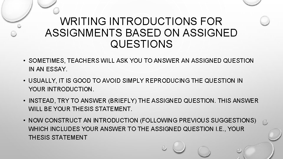 WRITING INTRODUCTIONS FOR ASSIGNMENTS BASED ON ASSIGNED QUESTIONS • SOMETIMES, TEACHERS WILL ASK YOU