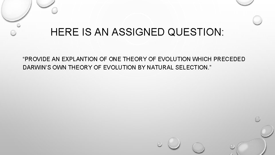 HERE IS AN ASSIGNED QUESTION: “PROVIDE AN EXPLANTION OF ONE THEORY OF EVOLUTION WHICH