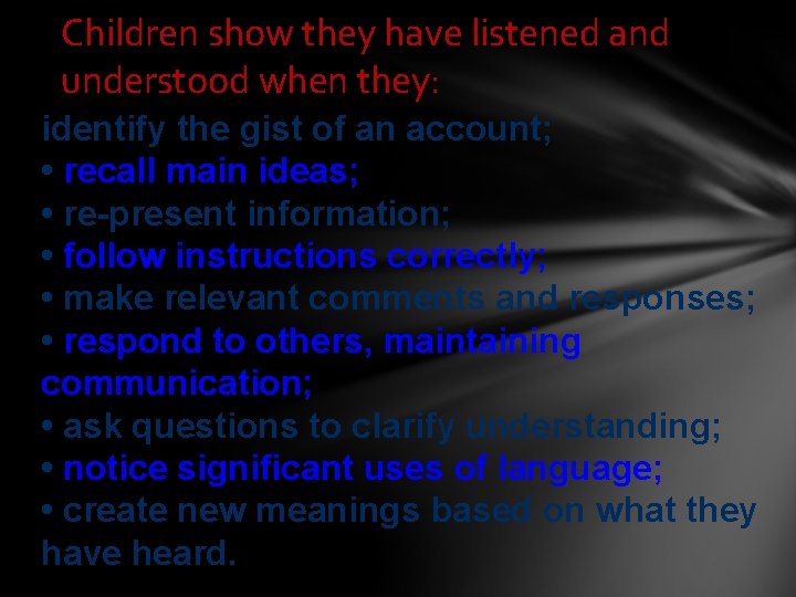 Children show they have listened and understood when they: identify the gist of an