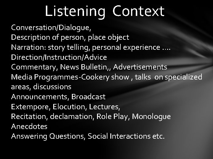 Listening Context Conversation/Dialogue, Description of person, place object Narration: story telling, personal experience ….