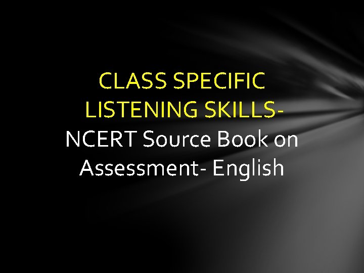 CLASS SPECIFIC LISTENING SKILLSNCERT Source Book on Assessment- English 