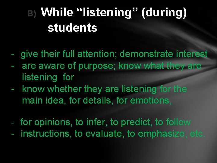 B) While “listening” (during) students - give their full attention; demonstrate interest - are