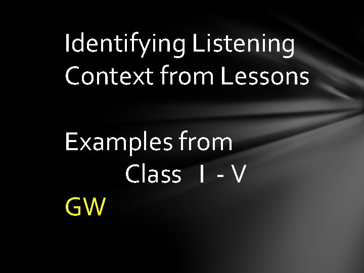 Identifying Listening Context from Lessons Examples from Class I - V GW 