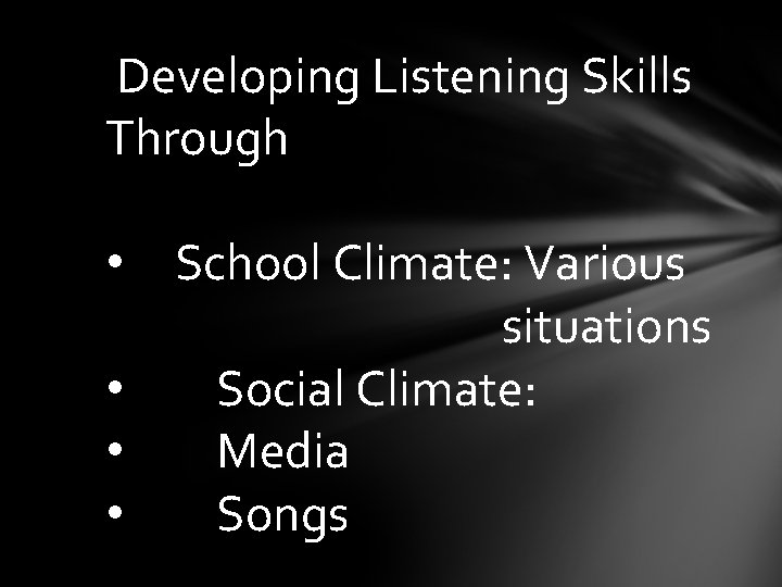  Developing Listening Skills Through • School Climate: Various situations • Social Climate: •