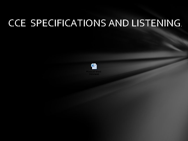 CCE SPECIFICATIONS AND LISTENING. 