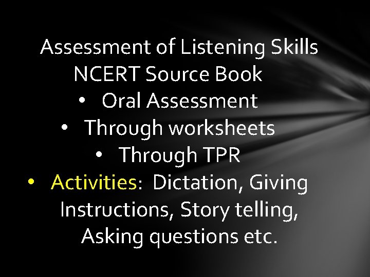  Assessment of Listening Skills NCERT Source Book • Oral Assessment • Through worksheets
