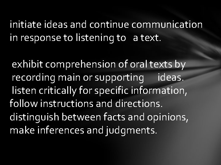 initiate ideas and continue communication in response to listening to a text. exhibit comprehension