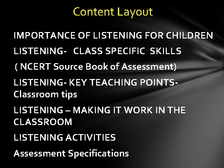  Content Layout IMPORTANCE OF LISTENING FOR CHILDREN LISTENING- CLASS SPECIFIC SKILLS ( NCERT