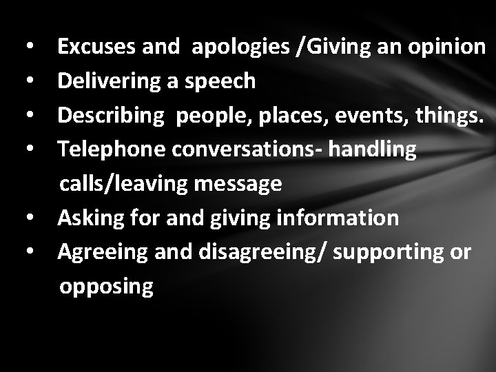 Excuses and apologies /Giving an opinion Delivering a speech Describing people, places, events, things.