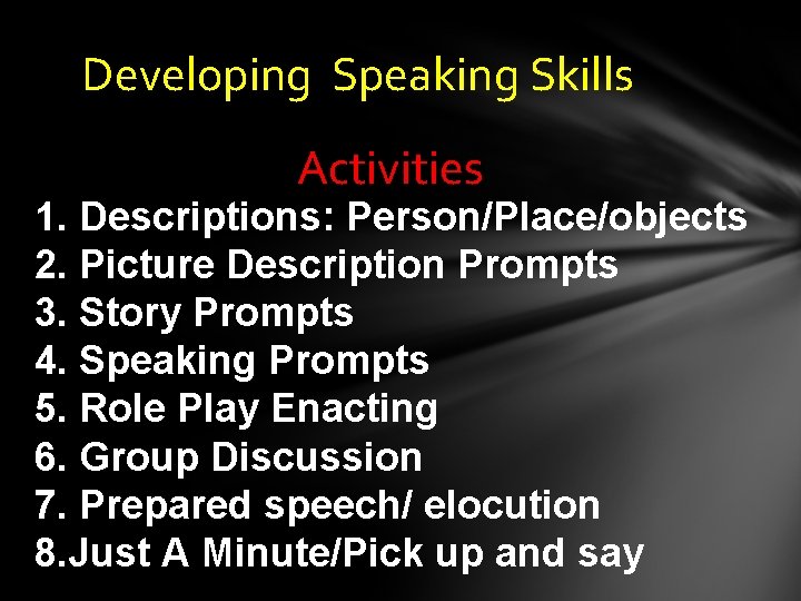 Developing Speaking Skills Activities 1. Descriptions: Person/Place/objects 2. Picture Description Prompts 3. Story Prompts