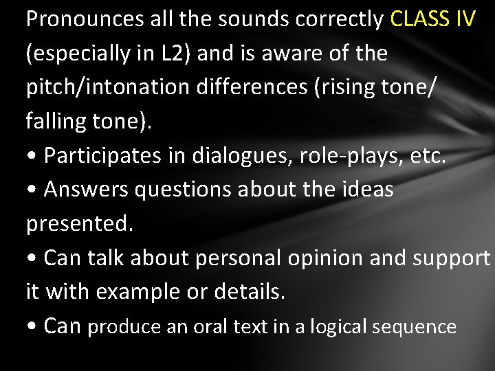 Pronounces all the sounds correctly CLASS IV (especially in L 2) and is aware