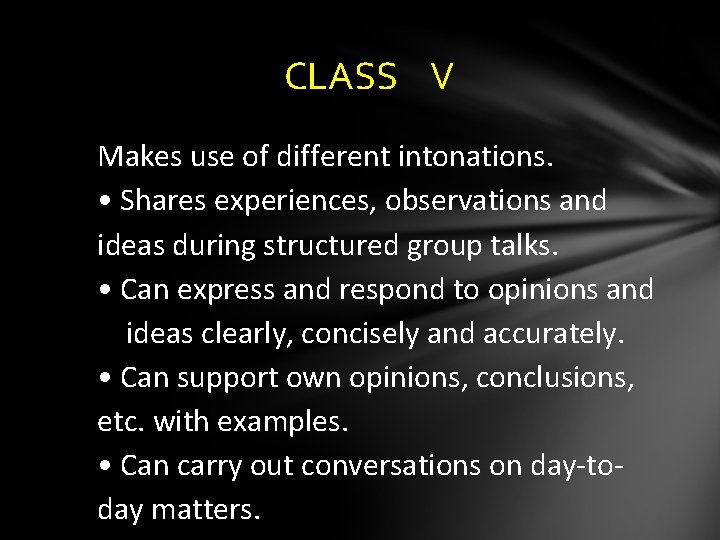 CLASS V Makes use of different intonations. • Shares experiences, observations and ideas during