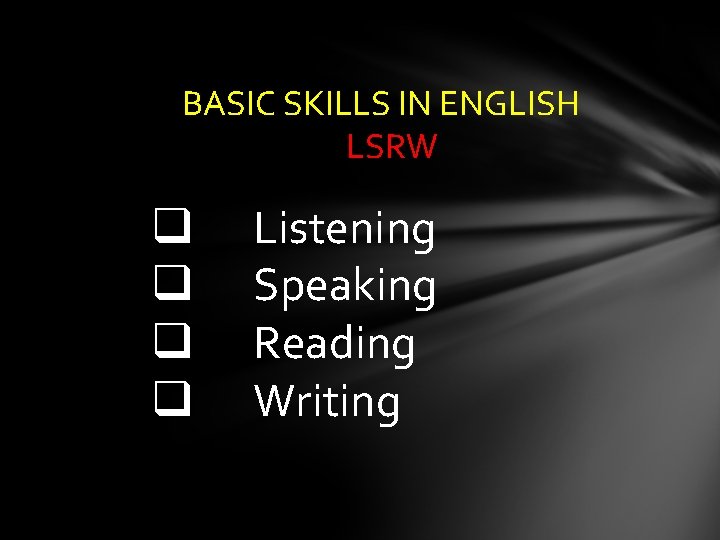 BASIC SKILLS IN ENGLISH LSRW q Listening q Speaking q Reading q Writing 