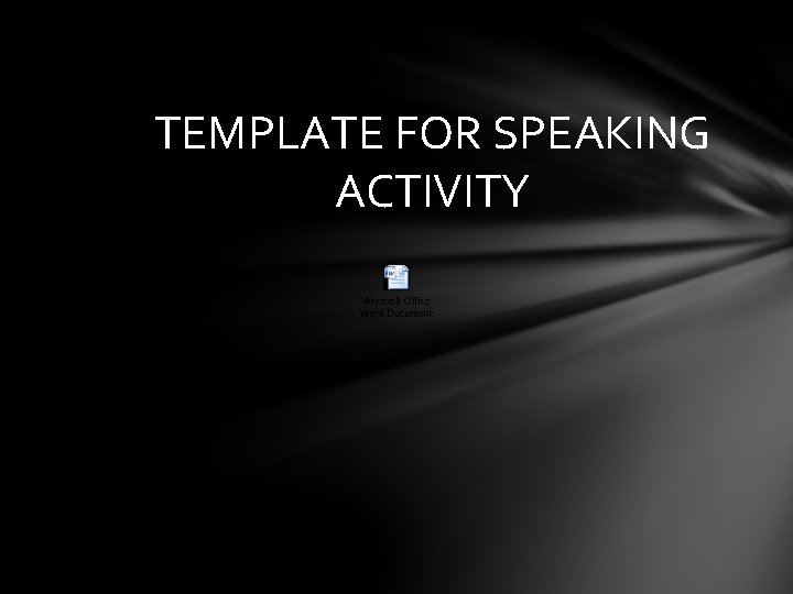 TEMPLATE FOR SPEAKING ACTIVITY 