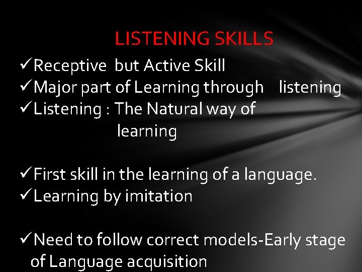 LISTENING SKILLS üReceptive but Active Skill üMajor part of Learning through listening üListening :