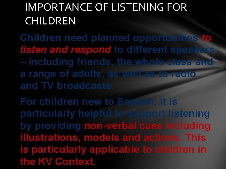 IMPORTANCE OF LISTENING FOR CHILDREN Children need planned opportunities to listen and respond to