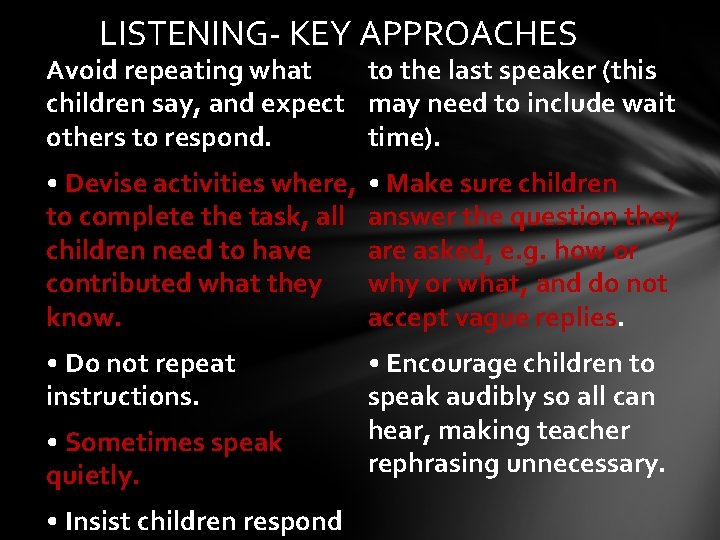 LISTENING- KEY APPROACHES Avoid repeating what to the last speaker (this children say, and