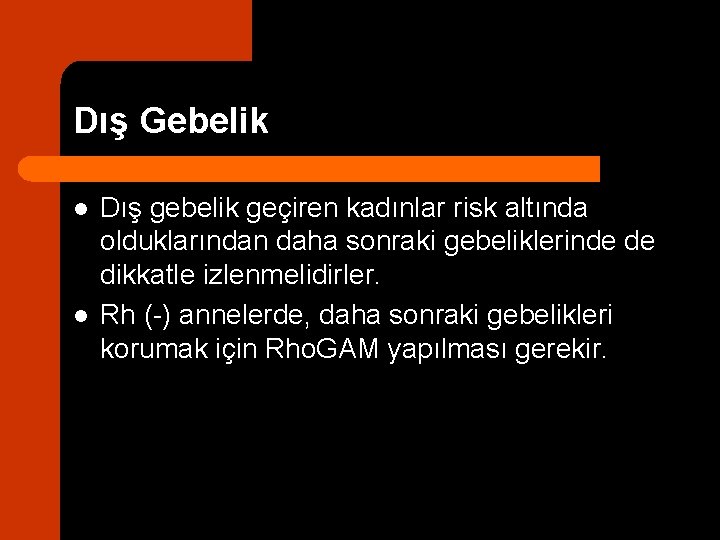 Dış Gebelik l l Dış gebelik geçiren kadınlar risk altında olduklarından daha sonraki gebeliklerinde