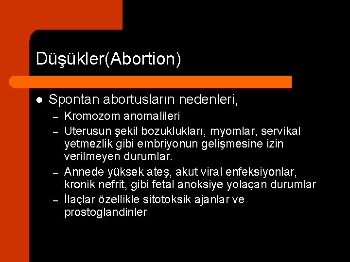 Düşükler(Abortion) l Spontan abortusların nedenleri, – – Kromozom anomalileri Uterusun şekil bozuklukları, myomlar, servikal