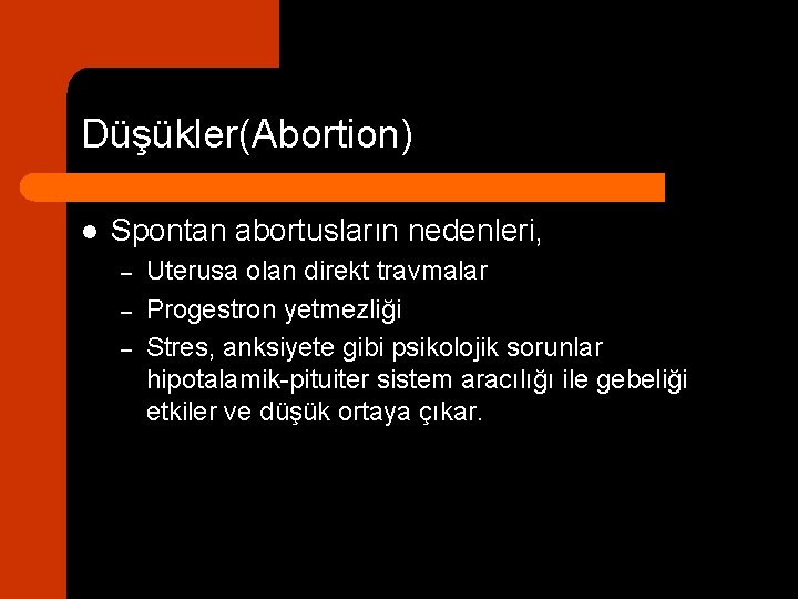 Düşükler(Abortion) l Spontan abortusların nedenleri, – – – Uterusa olan direkt travmalar Progestron yetmezliği