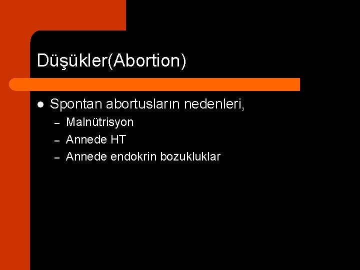 Düşükler(Abortion) l Spontan abortusların nedenleri, – – – Malnütrisyon Annede HT Annede endokrin bozukluklar