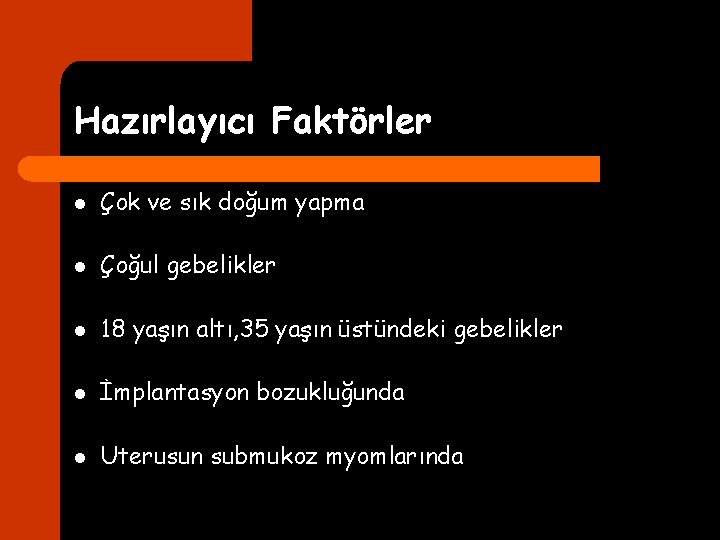 Hazırlayıcı Faktörler l Çok ve sık doğum yapma l Çoğul gebelikler l 18 yaşın