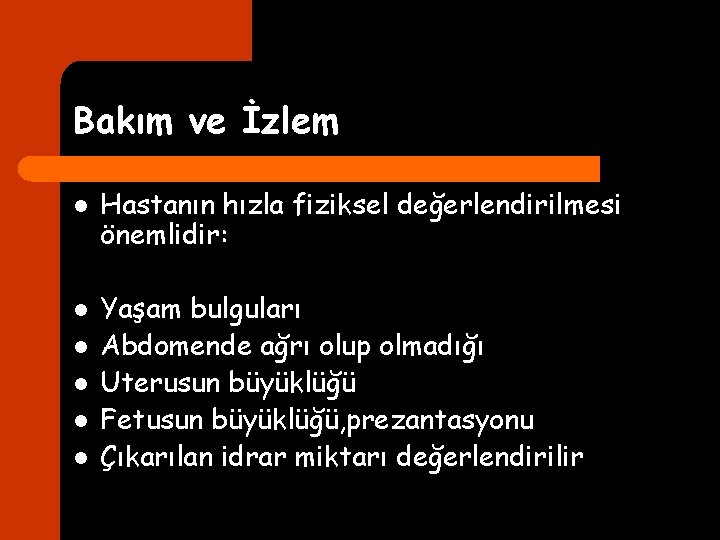 Bakım ve İzlem l l l Hastanın hızla fiziksel değerlendirilmesi önemlidir: Yaşam bulguları Abdomende