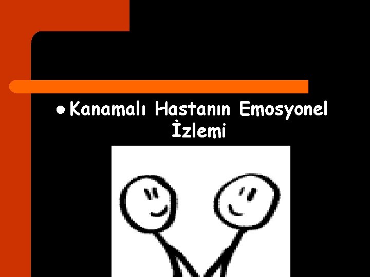 l Kanamalı Hastanın Emosyonel İzlemi 