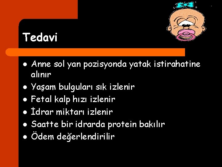 Tedavi l l l Anne sol yan pozisyonda yatak istirahatine alınır Yaşam bulguları sık