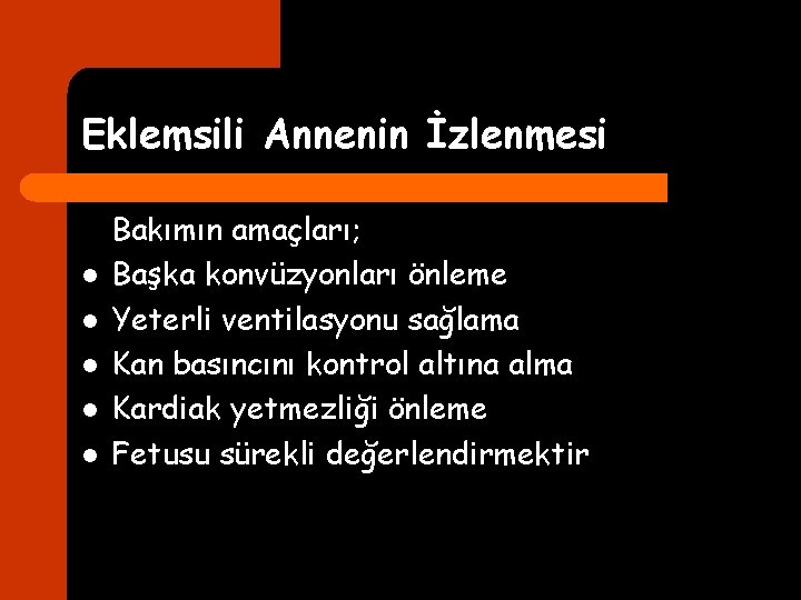 Eklemsili Annenin İzlenmesi l l l Bakımın amaçları; Başka konvüzyonları önleme Yeterli ventilasyonu sağlama