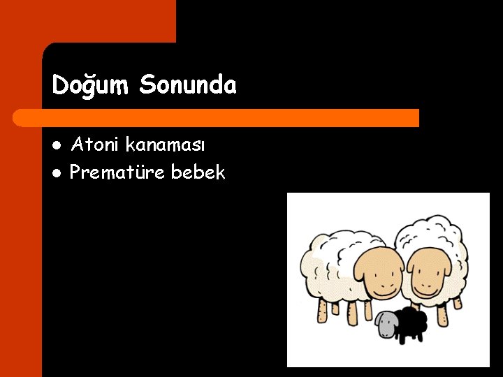 Doğum Sonunda l l Atoni kanaması Prematüre bebek 