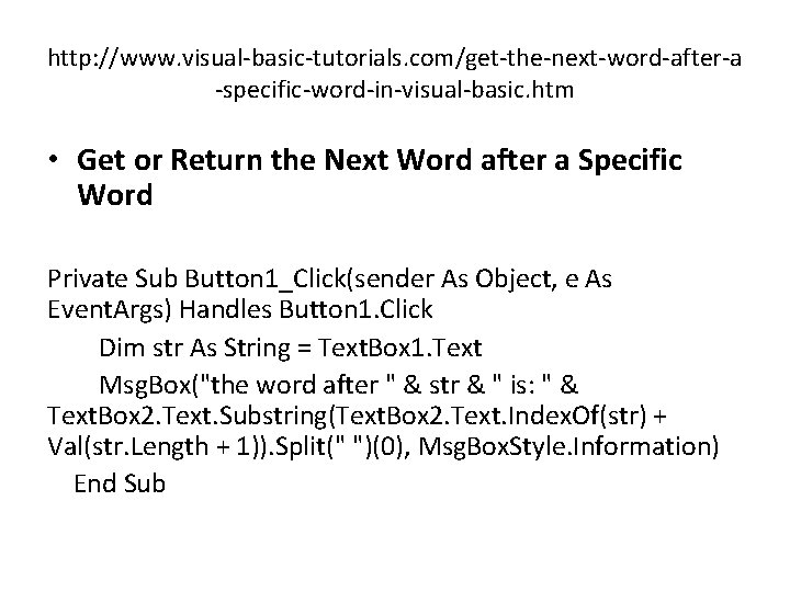 http: //www. visual-basic-tutorials. com/get-the-next-word-after-a -specific-word-in-visual-basic. htm • Get or Return the Next Word after http: //www. visual-basic-tutorials. com/get-the-next-word-after-a -specific-word-in-visual-basic. htm • Get or Return the Next Word after