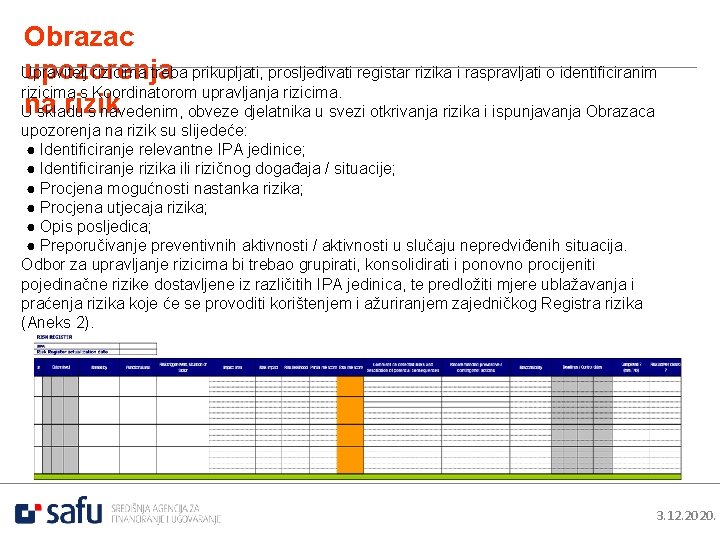 Obrazac Upravitelj rizicima treba prikupljati, prosljeđivati registar rizika i raspravljati o identificiranim upozorenja rizicima