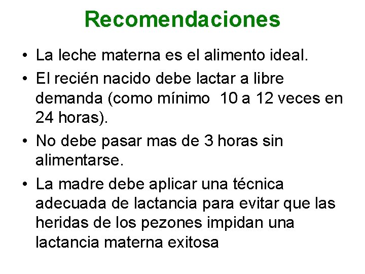 Recomendaciones • La leche materna es el alimento ideal. • El recién nacido debe