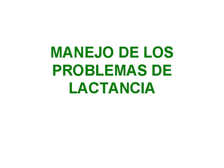 MANEJO DE LOS PROBLEMAS DE LACTANCIA 
