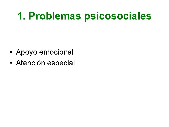 1. Problemas psicosociales • Apoyo emocional • Atención especial 