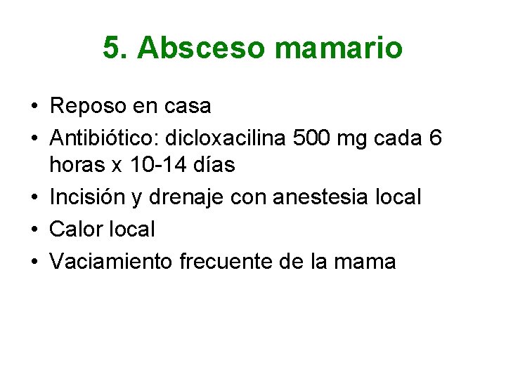 5. Absceso mamario • Reposo en casa • Antibiótico: dicloxacilina 500 mg cada 6