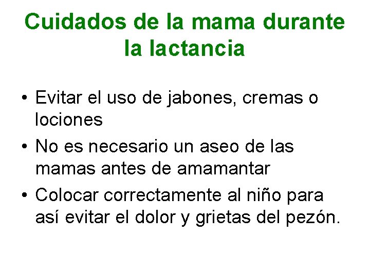 Cuidados de la mama durante la lactancia • Evitar el uso de jabones, cremas