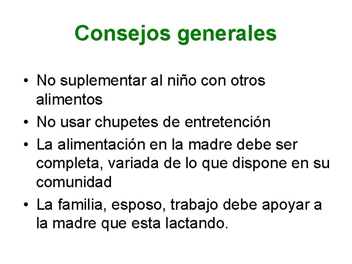 Consejos generales • No suplementar al niño con otros alimentos • No usar chupetes