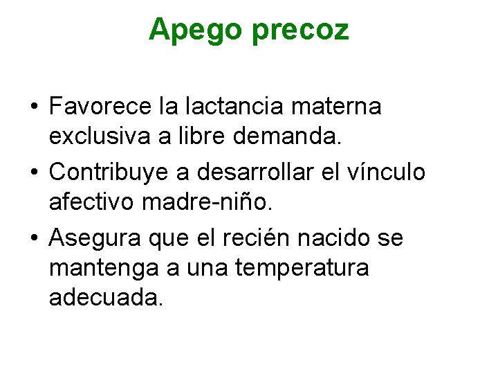 Apego precoz • Favorece la lactancia materna exclusiva a libre demanda. • Contribuye a