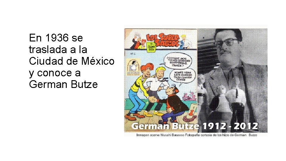 En 1936 se traslada a la Ciudad de México y conoce a German Butze