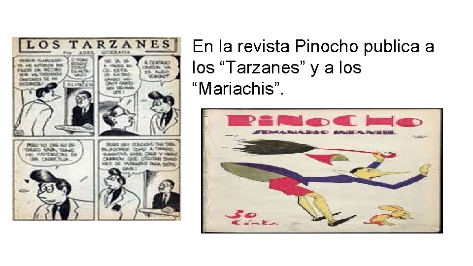 En la revista Pinocho publica a los “Tarzanes” y a los “Mariachis”. 