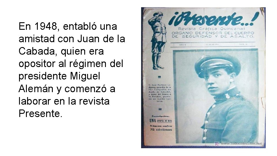 En 1948, entabló una amistad con Juan de la Cabada, quien era opositor al