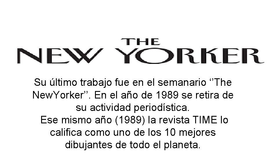 Su último trabajo fue en el semanario ‘’The New. Yorker’’. En el año de